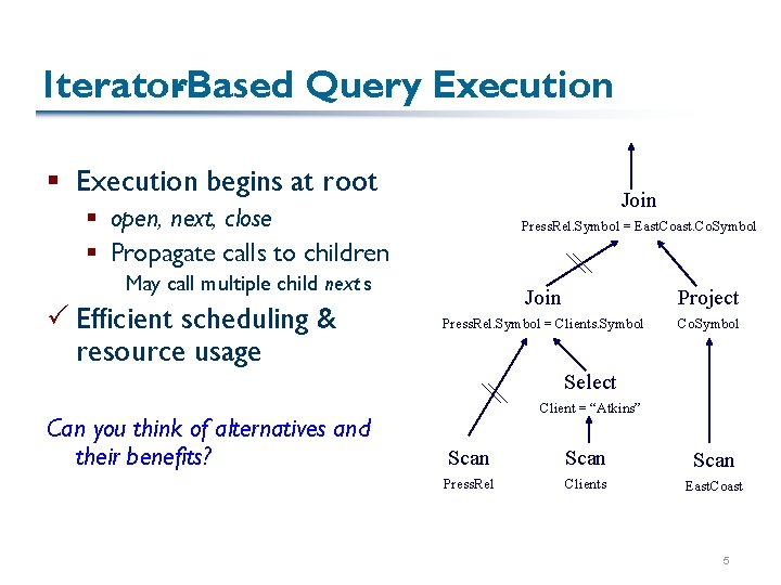 Iterator-Based Query Execution § Execution begins at root Join § open, next, close §