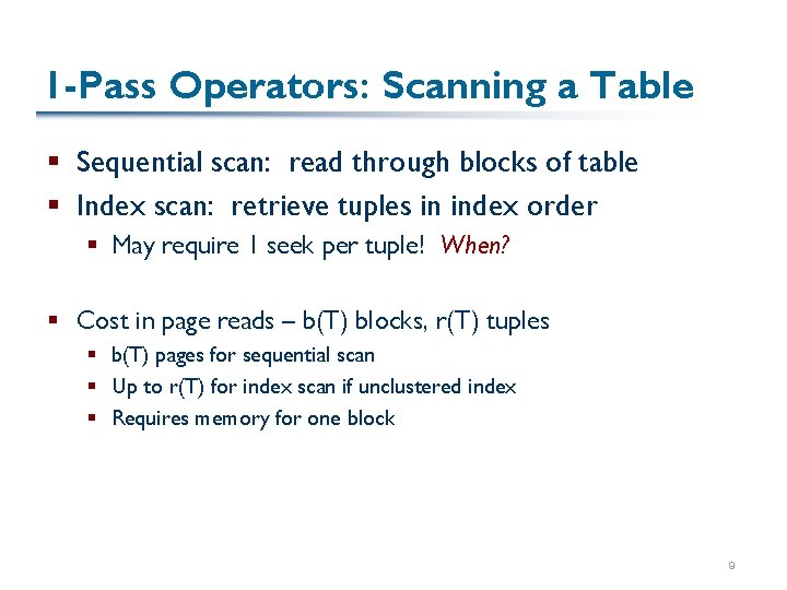 1 -Pass Operators: Scanning a Table § Sequential scan: read through blocks of table