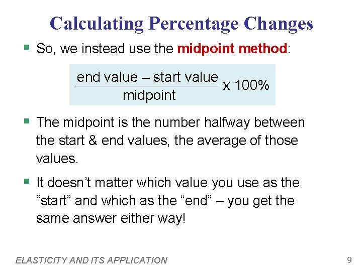 Calculating Percentage Changes § So, we instead use the midpoint method: end value –