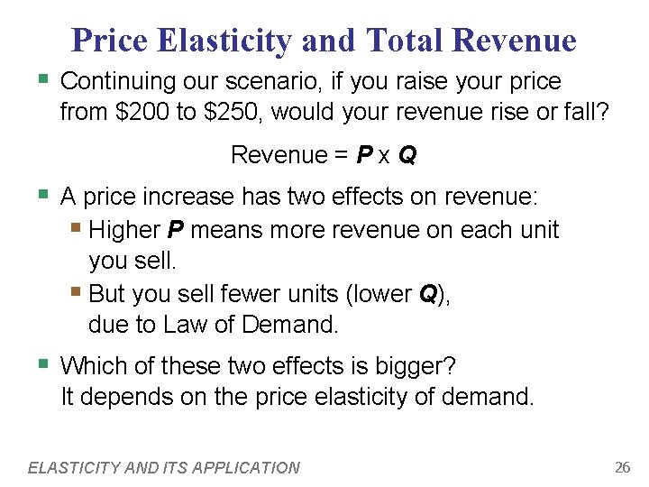 Price Elasticity and Total Revenue § Continuing our scenario, if you raise your price