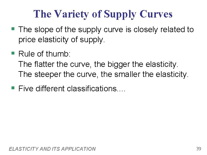 The Variety of Supply Curves § The slope of the supply curve is closely
