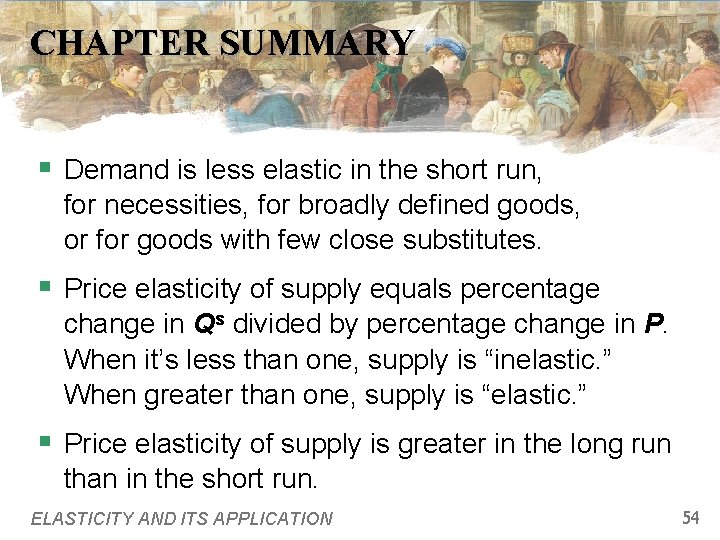 CHAPTER SUMMARY § Demand is less elastic in the short run, for necessities, for