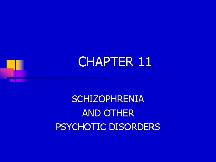 CHAPTER 11 SCHIZOPHRENIA AND OTHER PSYCHOTIC DISORDERS 