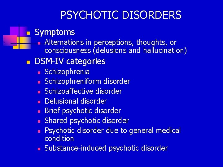 PSYCHOTIC DISORDERS n Symptoms n n Alternations in perceptions, thoughts, or consciousness (delusions and