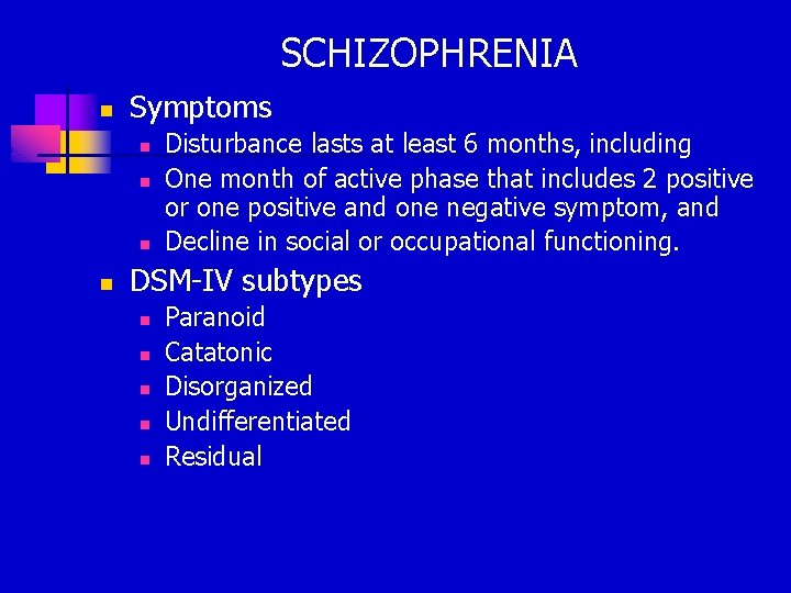 SCHIZOPHRENIA n Symptoms n n Disturbance lasts at least 6 months, including One month