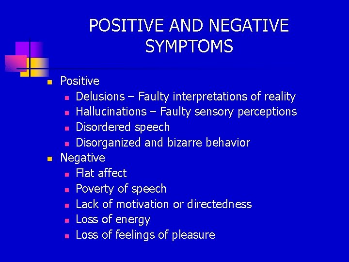 POSITIVE AND NEGATIVE SYMPTOMS n n Positive n Delusions – Faulty interpretations of reality