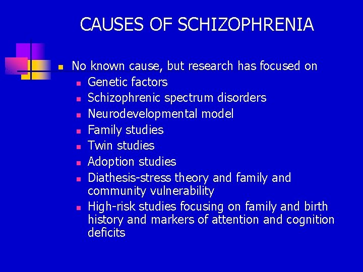 CAUSES OF SCHIZOPHRENIA n No known cause, but research has focused on n Genetic