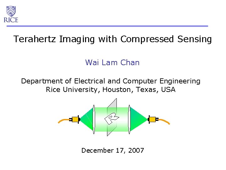 Terahertz Imaging with Compressed Sensing Wai Lam Chan Department of Electrical and Computer Engineering