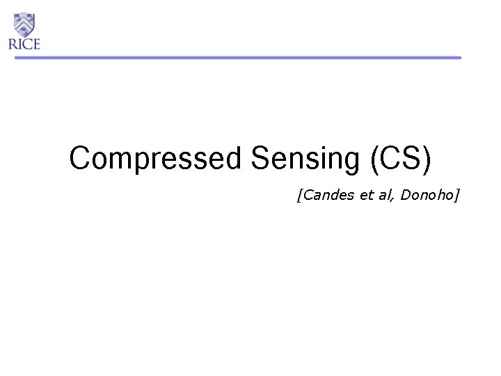 Compressed Sensing (CS) [Candes et al, Donoho] 