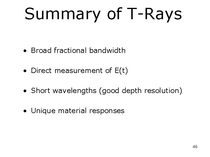 Summary of T-Rays • Broad fractional bandwidth • Direct measurement of E(t) • Short