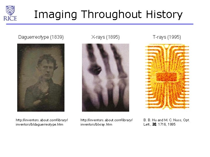 Imaging Throughout History Daguerreotype (1839) X-rays (1895) T-rays (1995) http: //inventors. about. com/library/ inventors/bldaguerreotype.