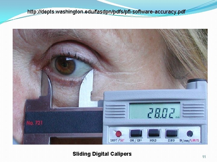 http: //depts. washington. edu/fasdpn/pdfs/pfl-software-accuracy. pdf Sliding Digital Calipers 11 http: //depts. washington. edu/fasdpn/pdfs/pfl-software-accuracy. pdf Sliding Digital Calipers 11