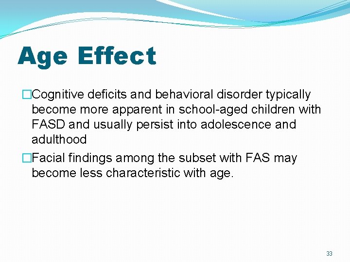 Age Effect �Cognitive deficits and behavioral disorder typically become more apparent in school-aged children Age Effect �Cognitive deficits and behavioral disorder typically become more apparent in school-aged children