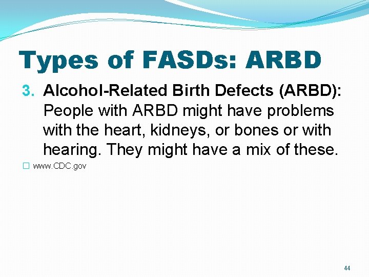 Types of FASDs: ARBD 3. Alcohol-Related Birth Defects (ARBD): People with ARBD might have Types of FASDs: ARBD 3. Alcohol-Related Birth Defects (ARBD): People with ARBD might have