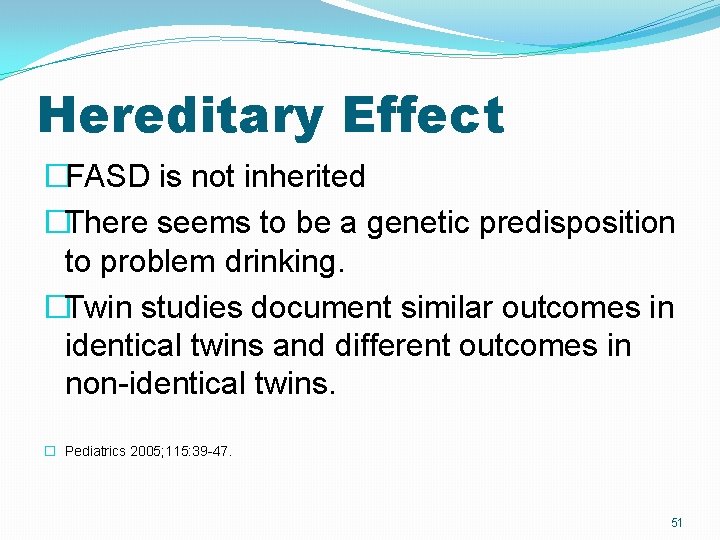 Hereditary Effect �FASD is not inherited �There seems to be a genetic predisposition to Hereditary Effect �FASD is not inherited �There seems to be a genetic predisposition to