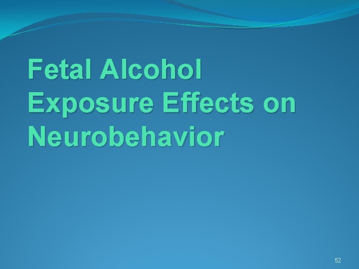 Fetal Alcohol Exposure Effects on Neurobehavior 52 Fetal Alcohol Exposure Effects on Neurobehavior 52