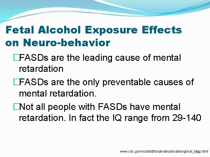 Fetal Alcohol Exposure Effects on Neuro-behavior �FASDs are the leading cause of mental retardation Fetal Alcohol Exposure Effects on Neuro-behavior �FASDs are the leading cause of mental retardation
