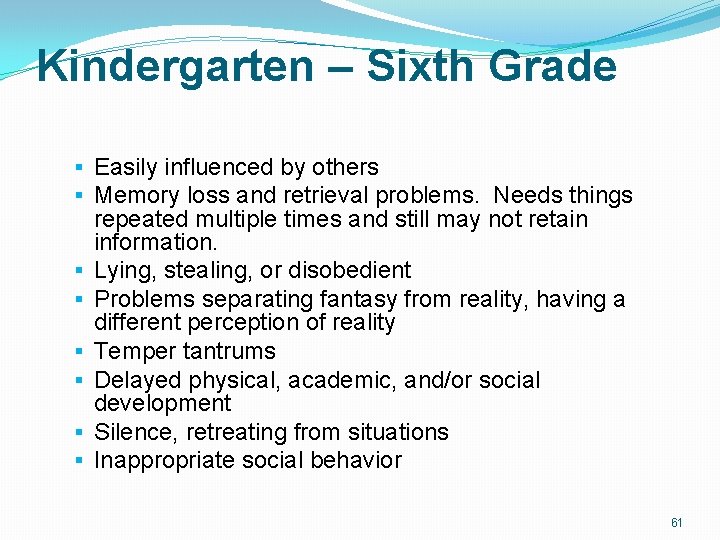 Kindergarten – Sixth Grade § Easily influenced by others § Memory loss and retrieval Kindergarten – Sixth Grade § Easily influenced by others § Memory loss and retrieval