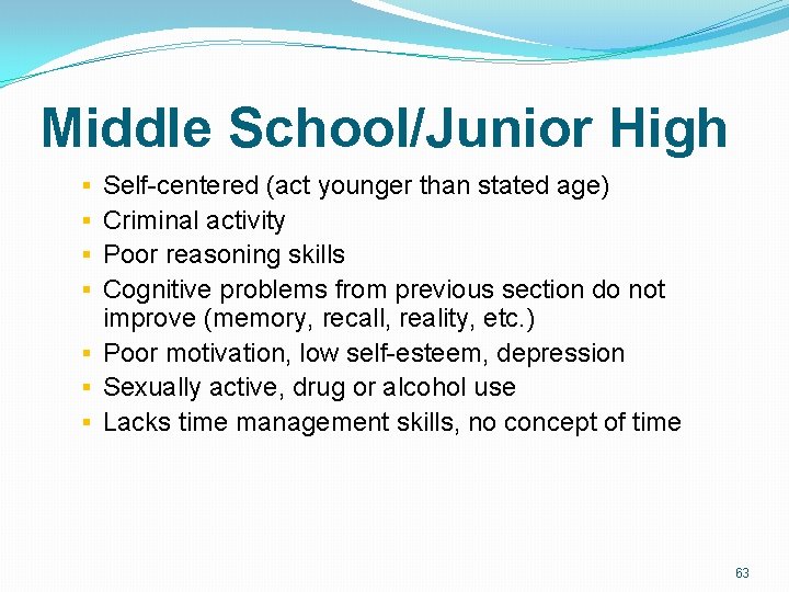Middle School/Junior High § Self-centered (act younger than stated age) § Criminal activity § Middle School/Junior High § Self-centered (act younger than stated age) § Criminal activity §