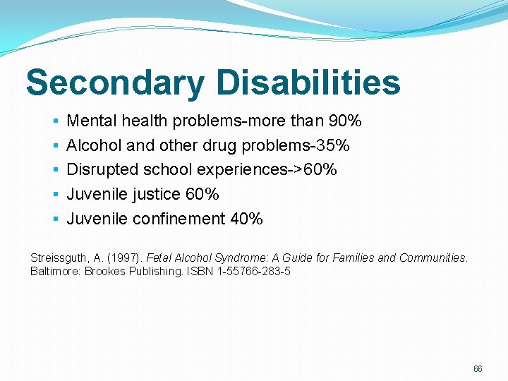 Secondary Disabilities § Mental health problems-more than 90% § Alcohol and other drug problems-35% Secondary Disabilities § Mental health problems-more than 90% § Alcohol and other drug problems-35%