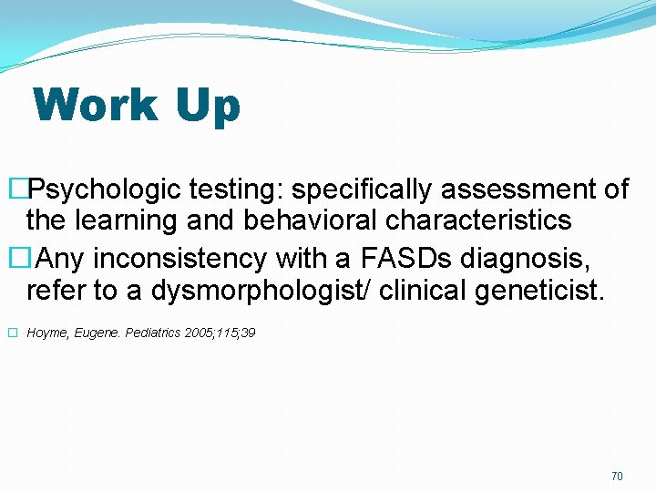 Work Up �Psychologic testing: specifically assessment of the learning and behavioral characteristics �Any inconsistency Work Up �Psychologic testing: specifically assessment of the learning and behavioral characteristics �Any inconsistency