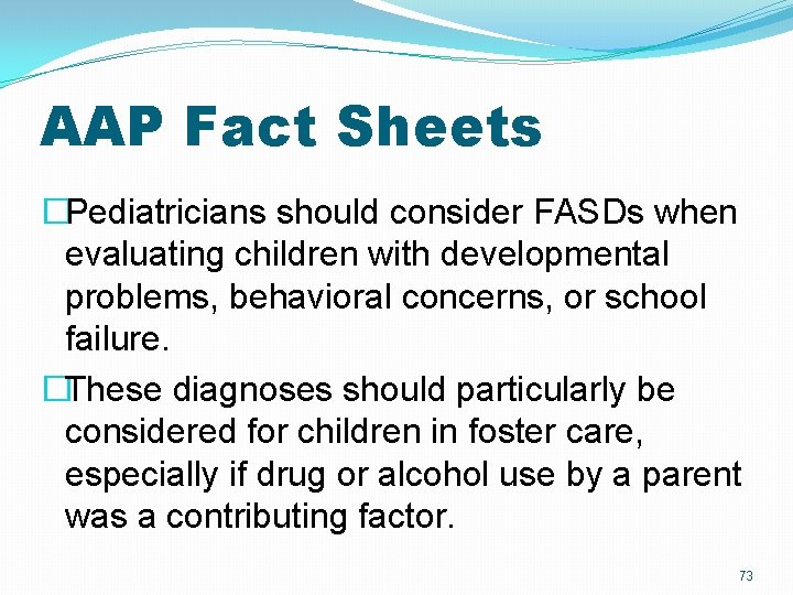 AAP Fact Sheets �Pediatricians should consider FASDs when evaluating children with developmental problems, behavioral AAP Fact Sheets �Pediatricians should consider FASDs when evaluating children with developmental problems, behavioral