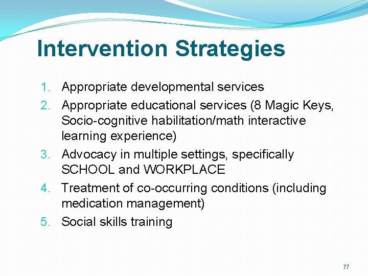 Intervention Strategies 1. Appropriate developmental services 2. Appropriate educational services (8 Magic Keys, Socio-cognitive Intervention Strategies 1. Appropriate developmental services 2. Appropriate educational services (8 Magic Keys, Socio-cognitive