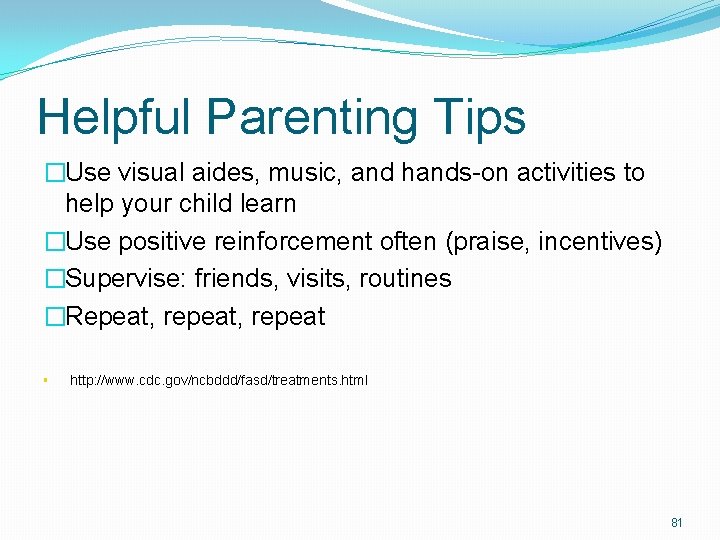 Helpful Parenting Tips �Use visual aides, music, and hands-on activities to help your child Helpful Parenting Tips �Use visual aides, music, and hands-on activities to help your child