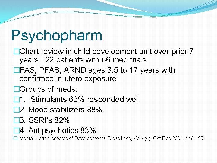 Psychopharm �Chart review in child development unit over prior 7 years. 22 patients with Psychopharm �Chart review in child development unit over prior 7 years. 22 patients with