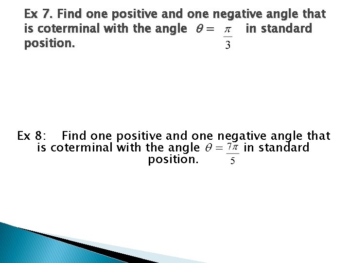 Ex 7. Find one positive and one negative angle that is coterminal with the Ex 7. Find one positive and one negative angle that is coterminal with the