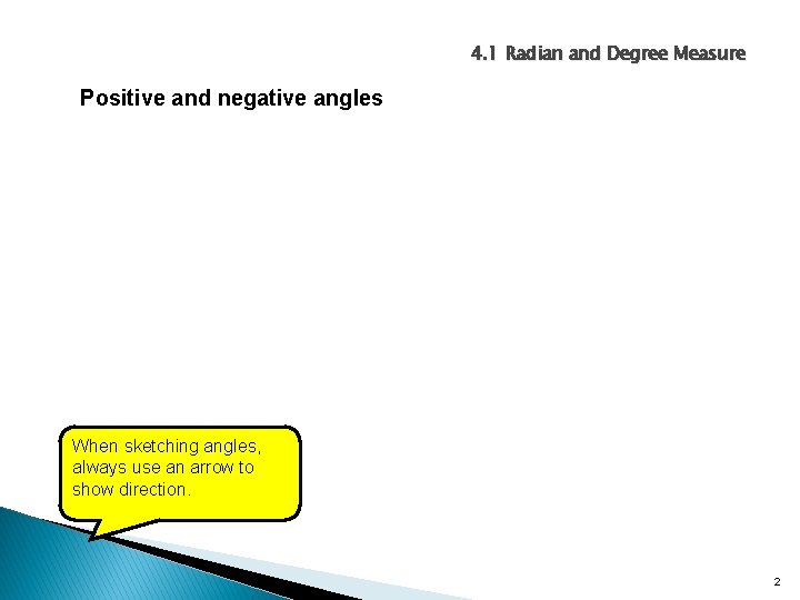 4. 1 Radian and Degree Measure Positive and negative angles When sketching angles, always 4. 1 Radian and Degree Measure Positive and negative angles When sketching angles, always