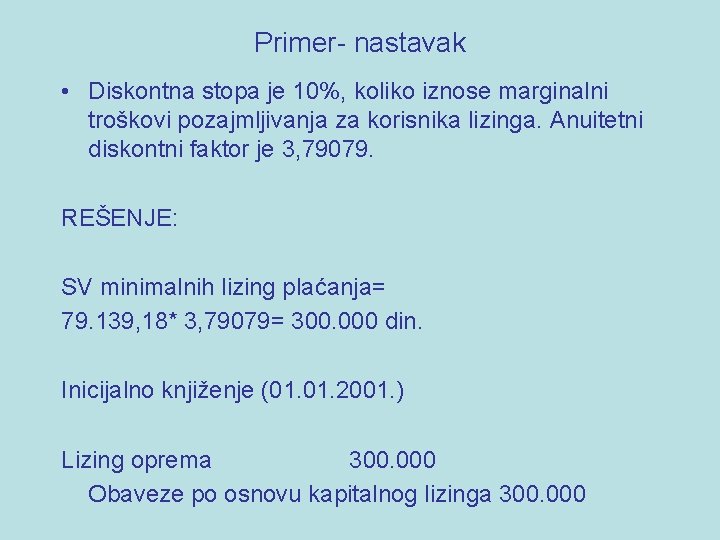 Primer- nastavak • Diskontna stopa je 10%, koliko iznose marginalni troškovi pozajmljivanja za korisnika