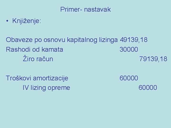 Primer- nastavak • Knjiženje: Obaveze po osnovu kapitalnog lizinga 49139, 18 Rashodi od kamata