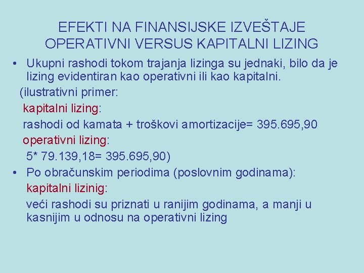 EFEKTI NA FINANSIJSKE IZVEŠTAJE OPERATIVNI VERSUS KAPITALNI LIZING • Ukupni rashodi tokom trajanja lizinga