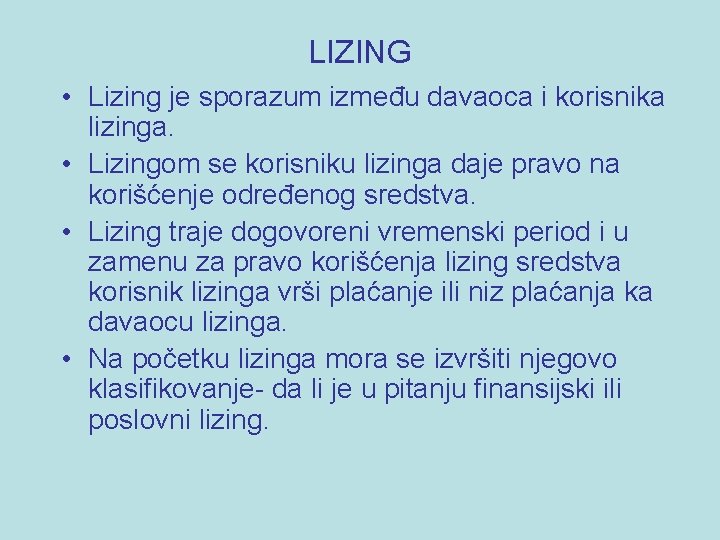 LIZING • Lizing je sporazum između davaoca i korisnika lizinga. • Lizingom se korisniku