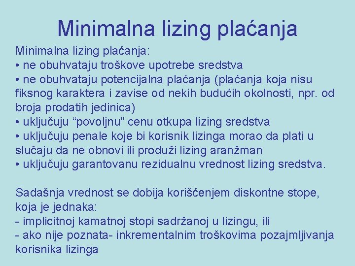 Minimalna lizing plaćanja: • ne obuhvataju troškove upotrebe sredstva • ne obuhvataju potencijalna plaćanja