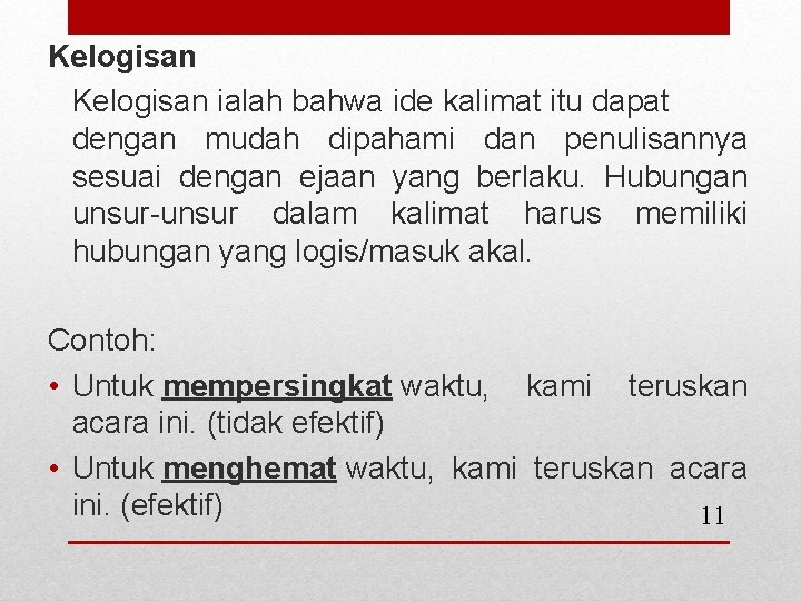 Kelogisan ialah bahwa ide kalimat itu dapat dengan mudah dipahami dan penulisannya sesuai dengan