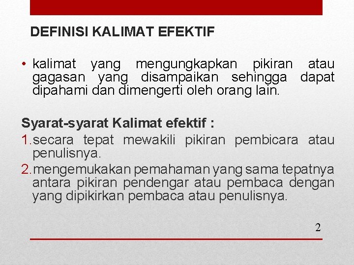 DEFINISI KALIMAT EFEKTIF • kalimat yang mengungkapkan pikiran atau gagasan yang disampaikan sehingga dapat