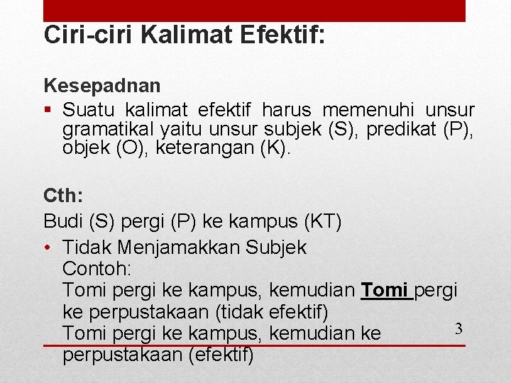 Ciri-ciri Kalimat Efektif: Kesepadnan § Suatu kalimat efektif harus memenuhi unsur gramatikal yaitu unsur