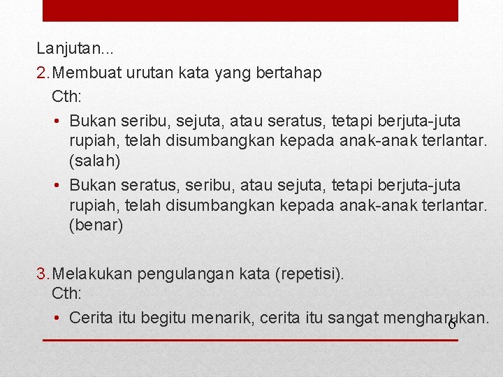 Lanjutan. . . 2. Membuat urutan kata yang bertahap Cth: • Bukan seribu, sejuta,