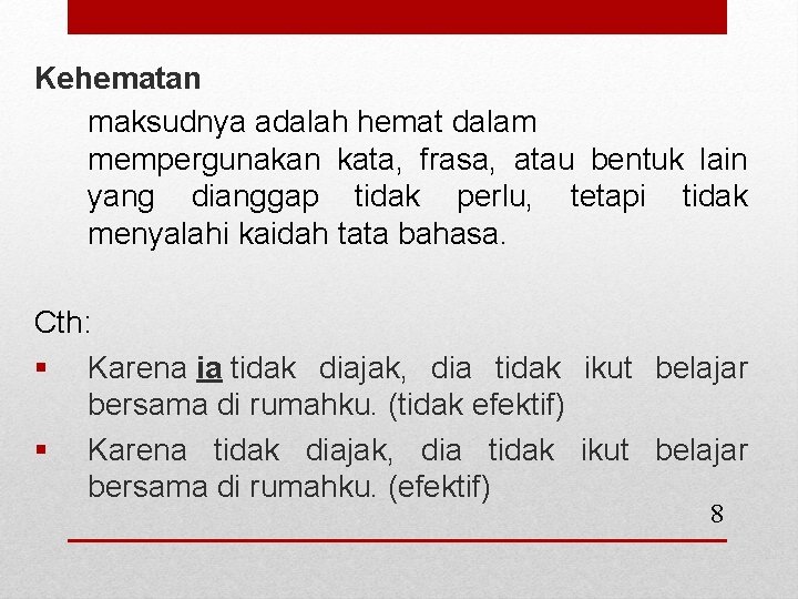 Kehematan maksudnya adalah hemat dalam mempergunakan kata, frasa, atau bentuk lain yang dianggap tidak