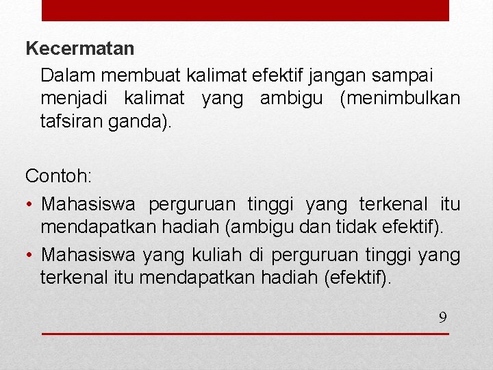 Kecermatan Dalam membuat kalimat efektif jangan sampai menjadi kalimat yang ambigu (menimbulkan tafsiran ganda).