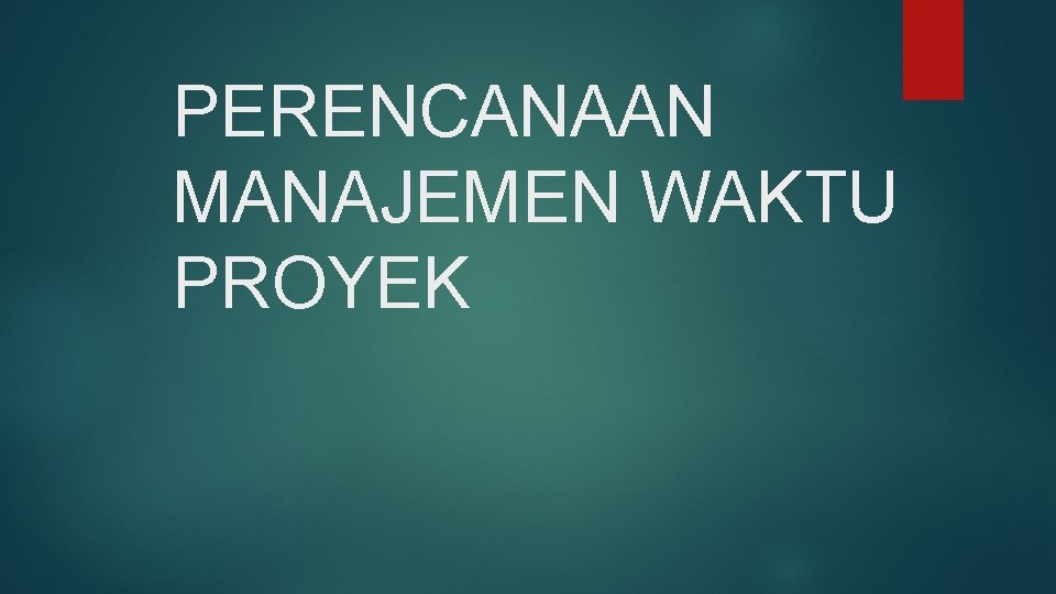 PERENCANAAN MANAJEMEN WAKTU PROYEK 