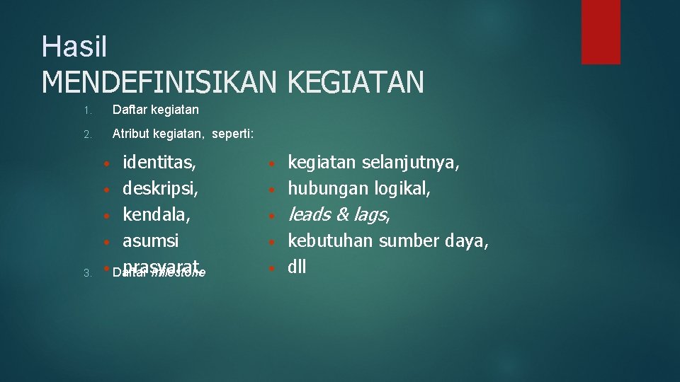 Hasil MENDEFINISIKAN KEGIATAN 1. Daftar kegiatan 2. Atribut kegiatan, seperti: identitas, • deskripsi, •