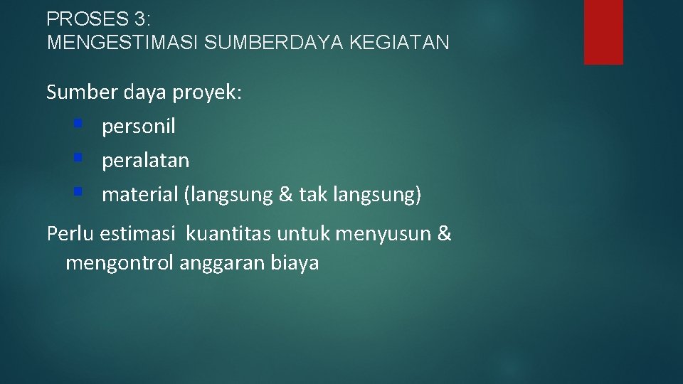 PROSES 3: MENGESTIMASI SUMBERDAYA KEGIATAN Sumber daya proyek: § personil § peralatan § material