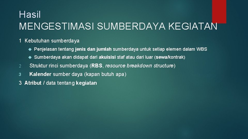 Hasil MENGESTIMASI SUMBERDAYA KEGIATAN 1 Kebutuhan sumberdaya Penjelasan tentang jenis dan jumlah sumberdaya untuk