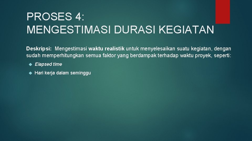 PROSES 4: MENGESTIMASI DURASI KEGIATAN Deskripsi: Mengestimasi waktu realistik untuk menyelesaikan suatu kegiatan, dengan