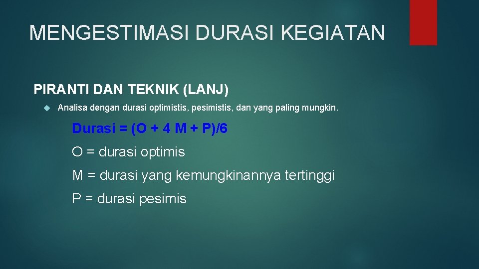 MENGESTIMASI DURASI KEGIATAN PIRANTI DAN TEKNIK (LANJ) Analisa dengan durasi optimistis, pesimistis, dan yang