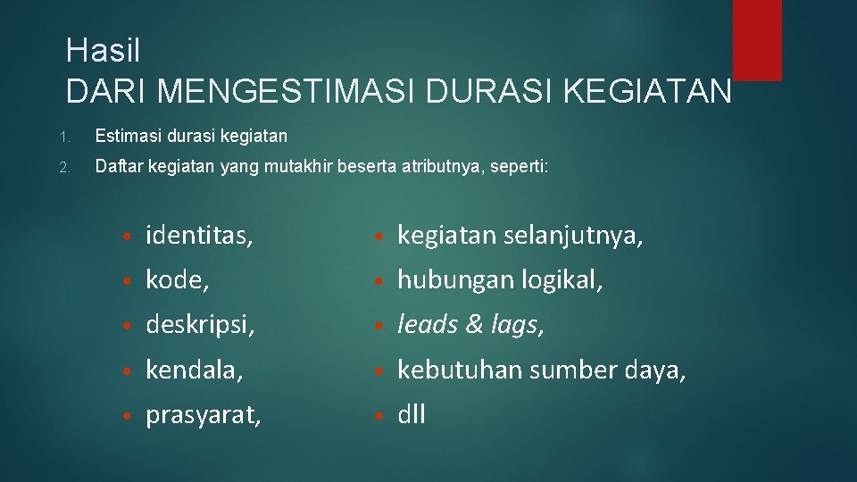 Hasil DARI MENGESTIMASI DURASI KEGIATAN 1. Estimasi durasi kegiatan 2. Daftar kegiatan yang mutakhir