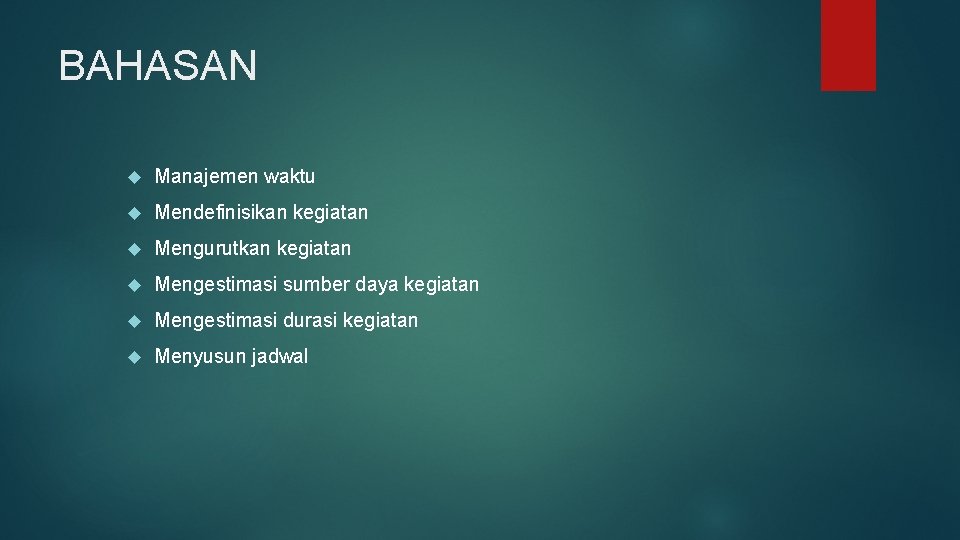 BAHASAN Manajemen waktu Mendefinisikan kegiatan Mengurutkan kegiatan Mengestimasi sumber daya kegiatan Mengestimasi durasi kegiatan